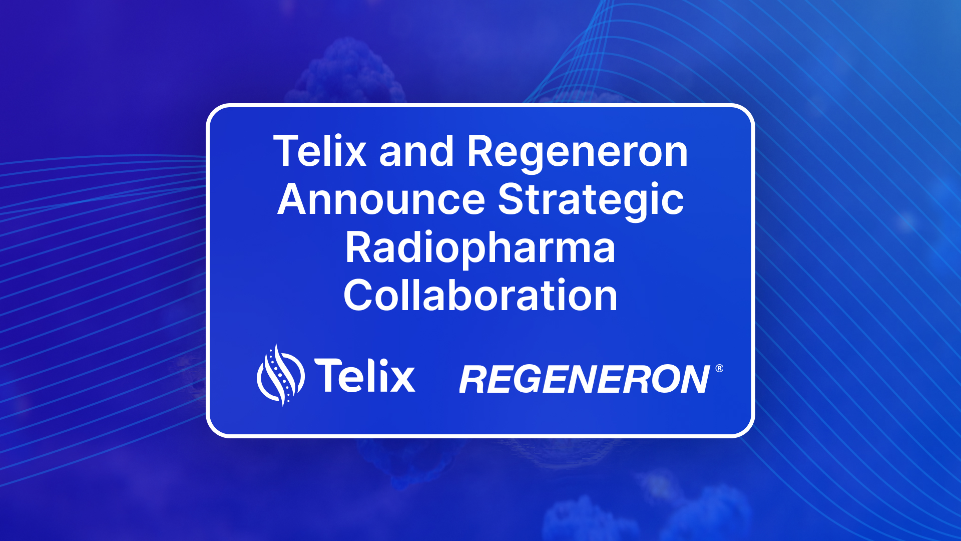 Telix and Regeneron Announce Strategic Radiopharma Collaboration ...